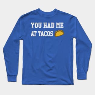 you had me at tacos Long Sleeve T-Shirt